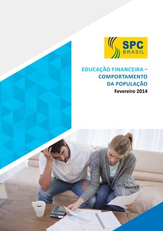 Educação Financeira –
Comportamento
da População
Fevereiro 2014

 