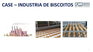 5
CASE – INDUSTRIA DE BISCOITOS
 