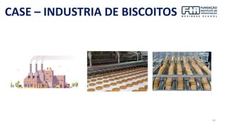 63
CASE – INDUSTRIA DE BISCOITOS
 