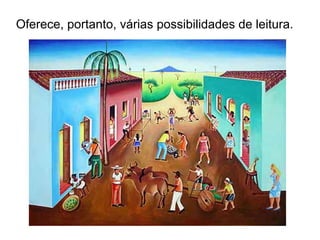 Oferece, portanto, várias possibilidades de leitura. 