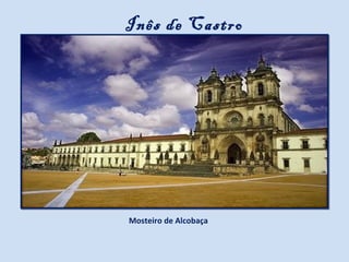Inês de Castro




Mosteiro de Alcobaça
 