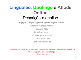 1
Lingualeo, Duolingo e Allods
Online
Descrição e análise
 