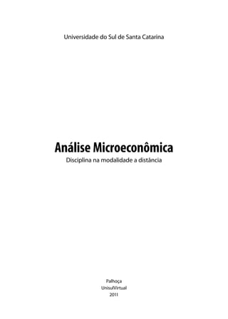 Universidade do Sul de Santa Catarina

Análise Microeconômica
Disciplina na modalidade a distância

Palhoça
UnisulVirtual
2011

 