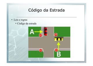Código da Estrada 
§ Leis e regras 
§ Código da estrada 
 