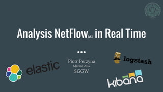 Analysis NetFlow[v5] in Real Time
Piotr Perzyna
Marzec 2016
SGGW
 