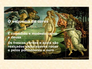O esquema de cores


É comedido e modesto como
a deusa
Os frescos verdes e azuis são
realçados pelos suaves rosas
e pelos pormenores a ouro
 