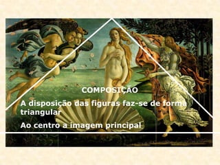 COMPOSIÇÃO
A disposição das figuras faz-se de forma
triangular
Ao centro a imagem principal
 