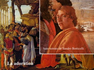Auto retrato de Sandro Botticelli



La adoration
 