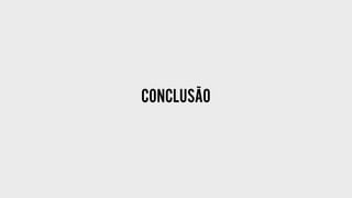 CONCLUSÃO
 