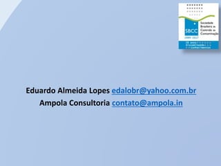 Eduardo Almeida Lopes edalobr@yahoo.com.br
Ampola Consultoria contato@ampola.in
 