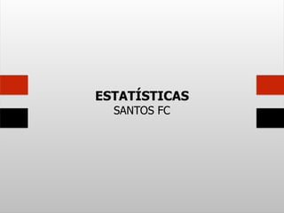 ESTATÍSTICAS
SANTOS FC
 
