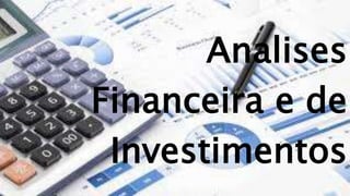 Analises
Financeira e de
Investimentos
 