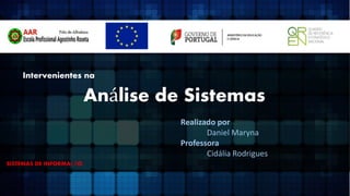 Intervenientes na

Análise de Sistemas
Realizado por
Daniel Maryna
Professora
Cidália Rodrigues
SISTEMAS DE INFORMAÇÃO.

 