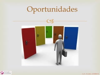 Oportunidades
    




                L u ís S o are s 2 /4/2 01 2
 