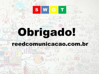 WS O T
reedcomunicacao.com.br
Obrigado!
 