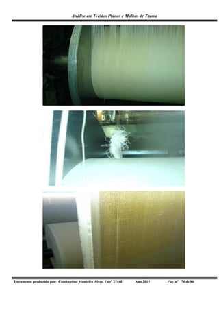 Análise em Tecidos Planos e Malhas de Trama
Documento produzido por: Constantino Monteiro Alves, Engº Têxtil Ano 2015 Pag. nº 70 de 86
 