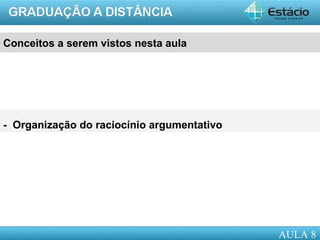 AULA 1
Conceitos a serem vistos nesta aula
- Organização do raciocínio argumentativo
AULA 8
 