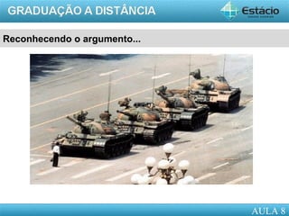 AULA 1
Reconhecendo o argumento...
AULA 8
 