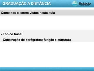 AULA 1
Conceitos a serem vistos nesta aula
- Tópico frasal
- Construção de parágrafos: função e estrutura
 