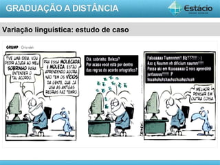 Variação linguística: estudo de caso




                                       AULA 1
 