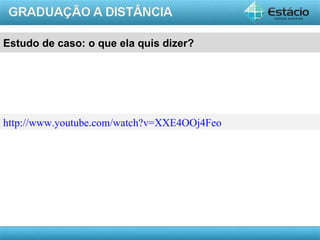Estudo de caso: o que ela quis dizer?




http://www.youtube.com/watch?v=XXE4OOj4Feo




                                             AULA 1
 