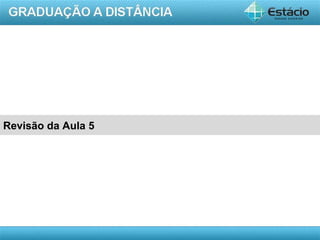 Revisão da Aula 5




                    AULA 1
 