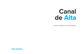 Top Traders
Canal
de Alta
O ativo respeita as linhas paralelas.
 