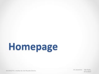 Iris	
  Jacomino	
  	
  -­‐	
  	
  São	
  Paulo,	
  
9/11/2013	
  
AD	
  DIALETO	
  |	
  Análise	
  do	
  site	
  Ricardo	
  Electro	
  
Gaze	
  plot:	
  Teste	
  realizado	
  com	
  a	
  ferramenta	
  Feng	
  GUI,	
  a	
  qual	
  simula	
  a	
  visão	
  humana	
  durante	
  os	
  primeiros	
  5	
  
segundos	
  de	
  exposição	
  ao	
  site	
  	
  e	
  prevê	
  como	
  a	
  tela	
  será	
  escaneada	
  pelo	
  usuário.	
  
	
  
 