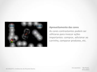 Iris	
  Jacomino	
  	
  -­‐	
  	
  São	
  Paulo,	
  
9/11/2013	
  
AD	
  DIALETO	
  |	
  Análise	
  do	
  site	
  Ricardo	
  Electro	
  
 