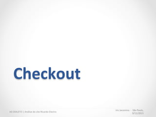 Iris	
  Jacomino	
  	
  -­‐	
  	
  São	
  Paulo,	
  
9/11/2013	
  
AD	
  DIALETO	
  |	
  Análise	
  do	
  site	
  Ricardo	
  Electro	
  
Itens	
  adicionais	
  
Quando	
  compro	
  produtos	
  que	
  
tem	
  garanMa,	
  uma	
  página	
  extra	
  
é	
  adicionada	
  ao	
  ﬂuxo.	
  
	
  
“Páginas	
  adicionais	
  reduzem	
  a	
  
conversão.”	
  
 