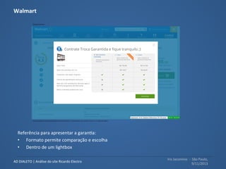 Iris	
  Jacomino	
  	
  -­‐	
  	
  São	
  Paulo,	
  
9/11/2013	
  
AD	
  DIALETO	
  |	
  Análise	
  do	
  site	
  Ricardo	
  Electro	
  
Transições	
  
Transição	
  entre	
  as	
  telas	
  é	
  
excessivamente	
  lenta:	
  	
  
•  Na	
  escolha	
  do	
  produto	
  
•  No	
  preenchimento	
  do	
  
formulário	
  de	
  idenMﬁcação	
  
•  Na	
  escolha	
  da	
  forma	
  de	
  
entrega	
  
 