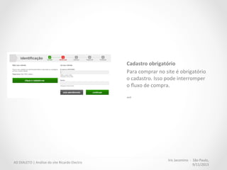 Iris	
  Jacomino	
  	
  -­‐	
  	
  São	
  Paulo,	
  
9/11/2013	
  
AD	
  DIALETO	
  |	
  Análise	
  do	
  site	
  Ricardo	
  Electro	
  
 