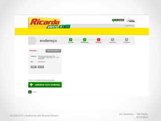 Iris	
  Jacomino	
  	
  -­‐	
  	
  São	
  Paulo,	
  
9/11/2013	
  
AD	
  DIALETO	
  |	
  Análise	
  do	
  site	
  Ricardo	
  Electro	
  
 
