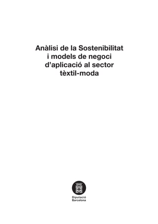 Anàlisi de la Sostenibilitat
i models de negoci
d’aplicació al sector
tèxtil-moda
 