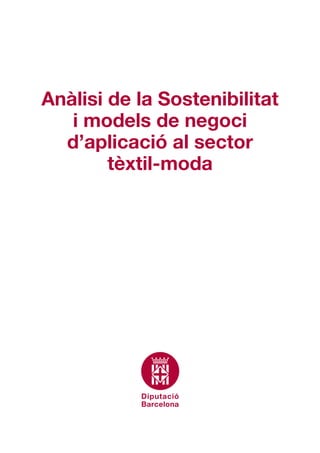 Anàlisi de la Sostenibilitat
i models de negoci
d’aplicació al sector
tèxtil-moda
 