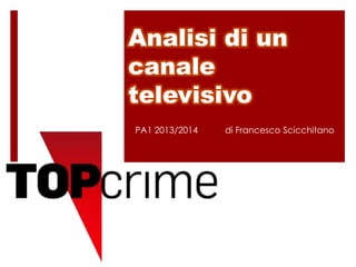 Analisi di un
canale
televisivo
PA1 2013/2014

di Francesco Scicchitano

 