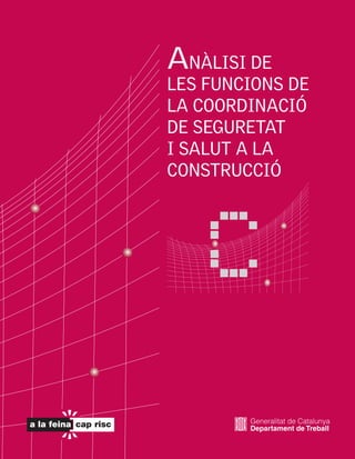 ANÀLISI DE
LES FUNCIONS DE
LA COORDINACIÓ
DE SEGURETAT
I SALUT A LA
CONSTRUCCIÓ
 