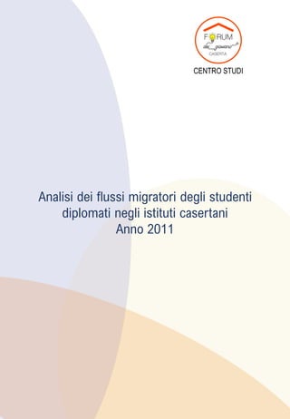 Analisi dei flussi migratori degli studenti
diplomati negli istituti casertani
Anno 2011
CENTRO STUDI
 