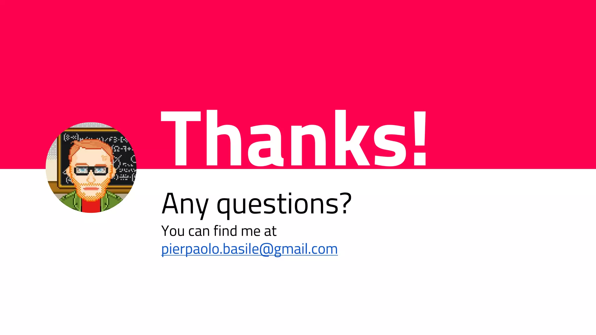 Thanks!
!
Any questions?
You can find me at
pierpaolo.basile@gmail.com
 