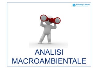 ANALISI
MACROAMBIENTALE
 