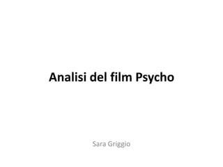 Analisi del film Psycho



        Sara Griggio
 