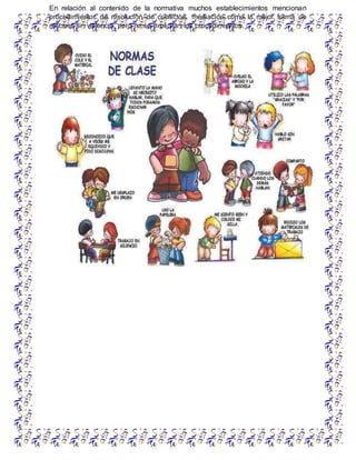 En relación al contenido de la normativa muchos establecimientos mencionan
procedimientos de resolución de conflictos, mediación como la mejor forma de
resolver sin violencia, pero no se explicitan los procedimientos.
 