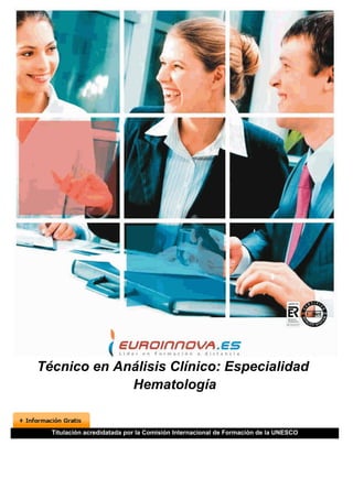 Técnico en Análisis Clínico: Especialidad
             Hematología


  Titulación acredidatada por la Comisión Internacional de Formación de la UNESCO
 