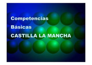 Competencias
Básicas
CASTILLA LA MANCHA
 