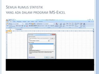 SEMUA RUMUS STATISTIK
YANG ADA DALAM PROGRAM MS-EXCEL
 