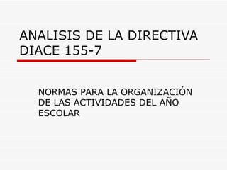 ANALISIS DE LA DIRECTIVA DIACE 155-7 NORMAS PARA LA ORGANIZACIÓN DE LAS ACTIVIDADES DEL AÑO ESCOLAR 