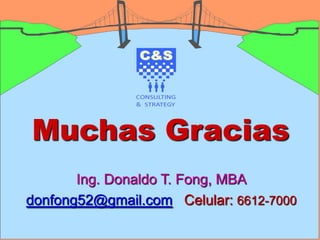 52
Muchas Gracias
Ing. Donaldo T. Fong, MBA
donfong52@gmail.com Celular: 6612-7000
 