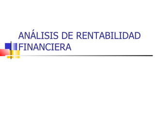 ANÁLISIS DE RENTABILIDAD FINANCIERA 
