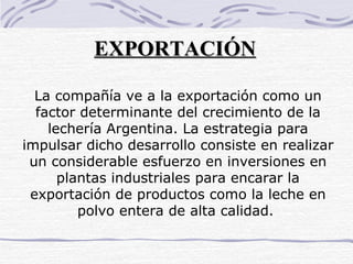 La compañía ve a la exportación como un factor determinante del crecimiento de la lechería Argentina. La estrategia para i...