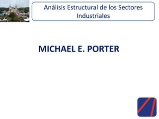MICHAEL E. PORTER
Análisis Estructural de los Sectores
Industriales
 
